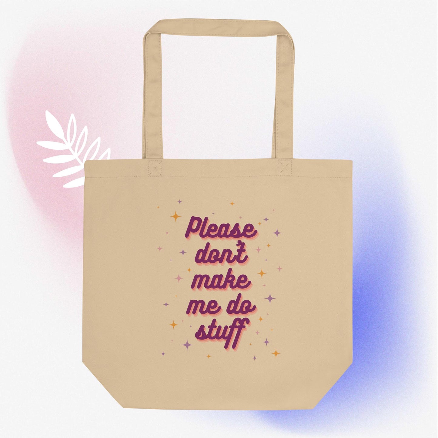 Please Don't Make Me Do Stuff Eco Tote Bag in Oyster