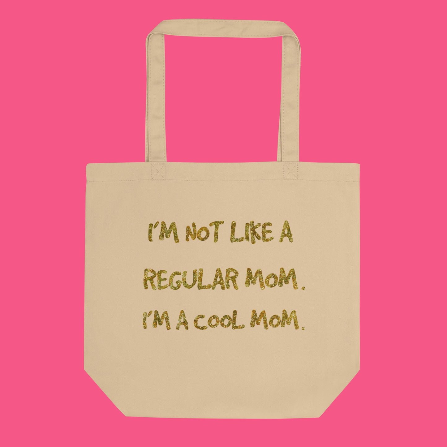 I'm Not Like a Reguklar Mom, I'm a Cool Mom Eco Tote Bag in Oyster