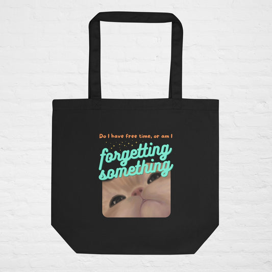 Am I Forgetting Something Eco Tote Bag