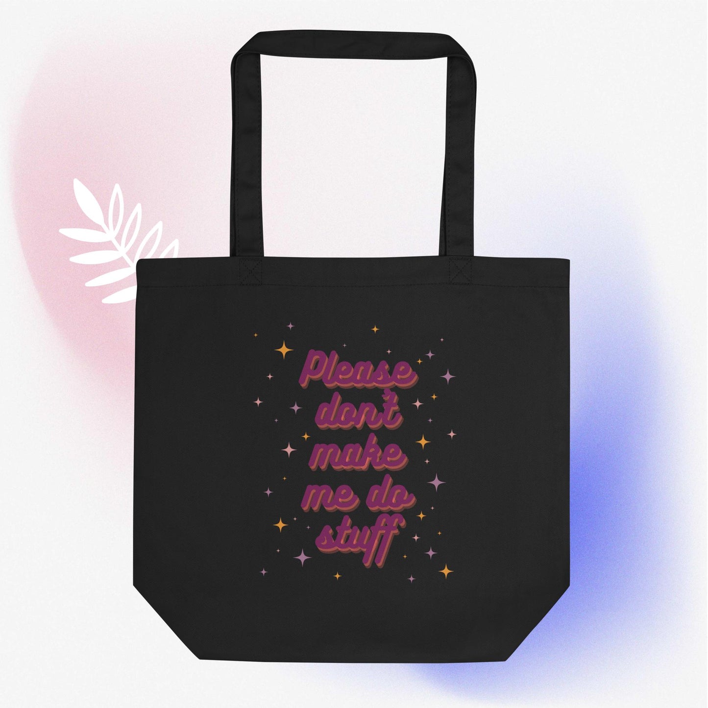 Don't Make Me Do Stuff Eco Tote Bag