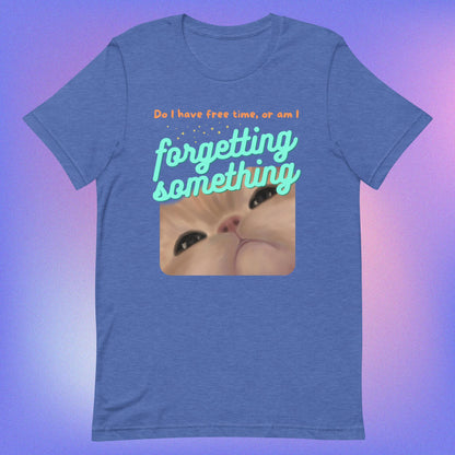 Am I Forgetting Something Unisex t-shirt